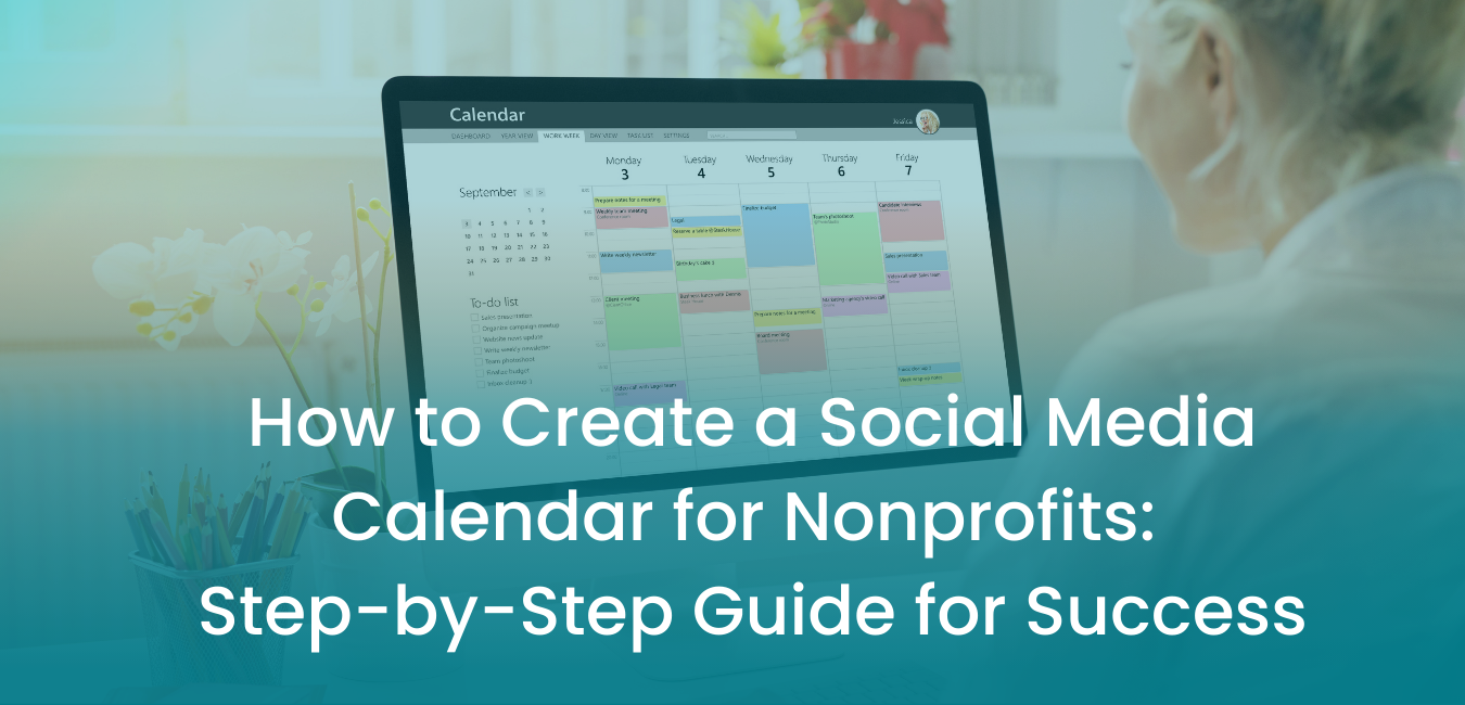 How to Create a Social Media Calendar for Nonprofits: Step by Step How to Create a Social Media Calendar for Nonprofits: Step by Step